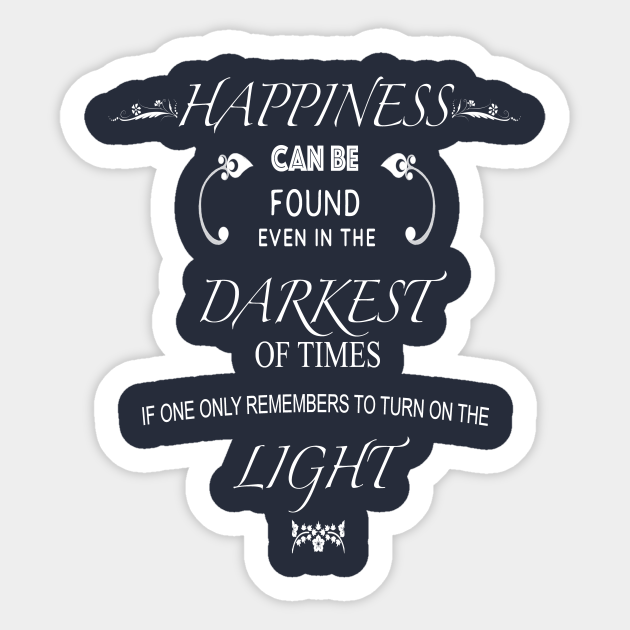 happiness can be found in the darkest of times shirt